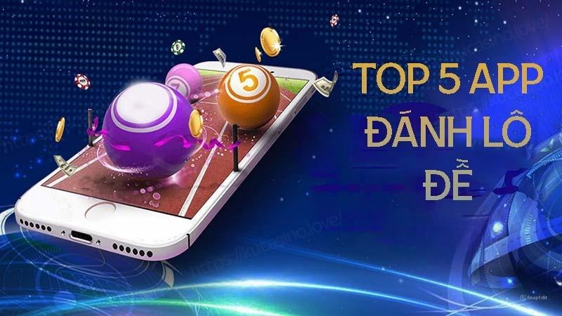 Danh sách top 5 app đánh lô đề uy tín nhất